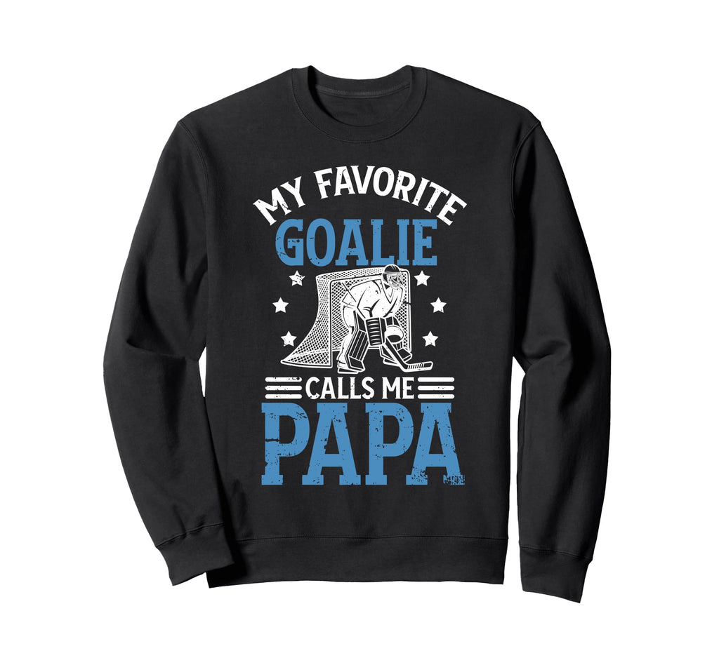 My Favorite Ice Hockey Goalie Papa Sweatshirt - Aesthetic Graphic Unisex - T-Shirt, Sweatshirt, Hoodie