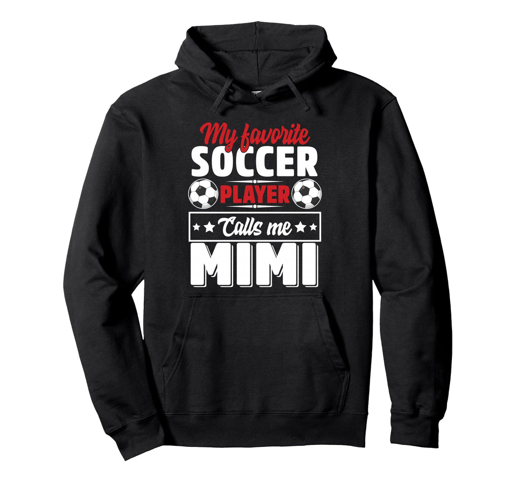 My Favorite Soccer Player Calls Me Mimi Hoodie - Graphic Print Men Women - T-Shirt, Sweatshirt, Hoodie