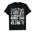 To Be Soccer Bonus Dad Soccer T-Shirt - Fun Novelty Design for Adults - T-Shirt, Sweatshirt, Hoodie