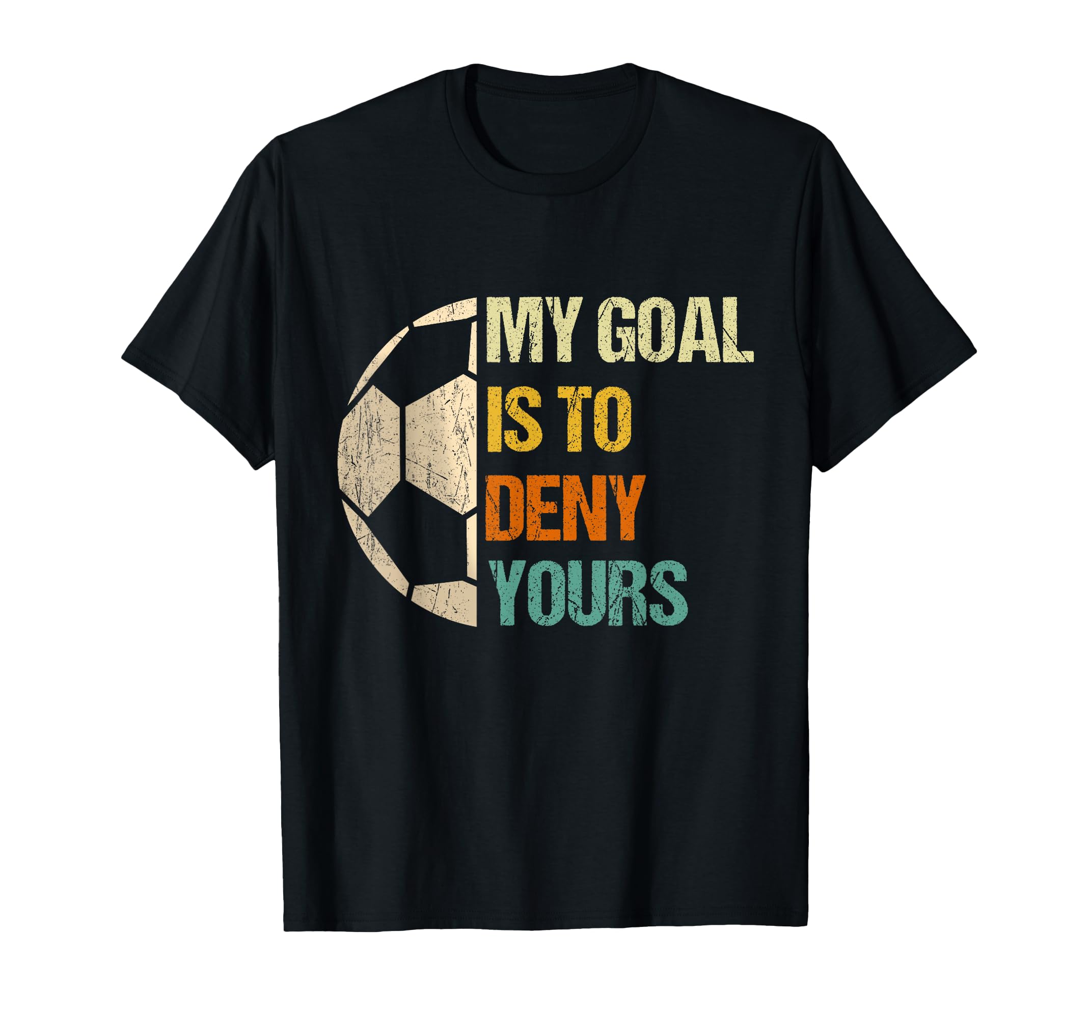Soccer Goalie Gifts My Goal Is To Deny T-Shirt - Unique Graphic Unisex - T-Shirt, Sweatshirt, Hoodie