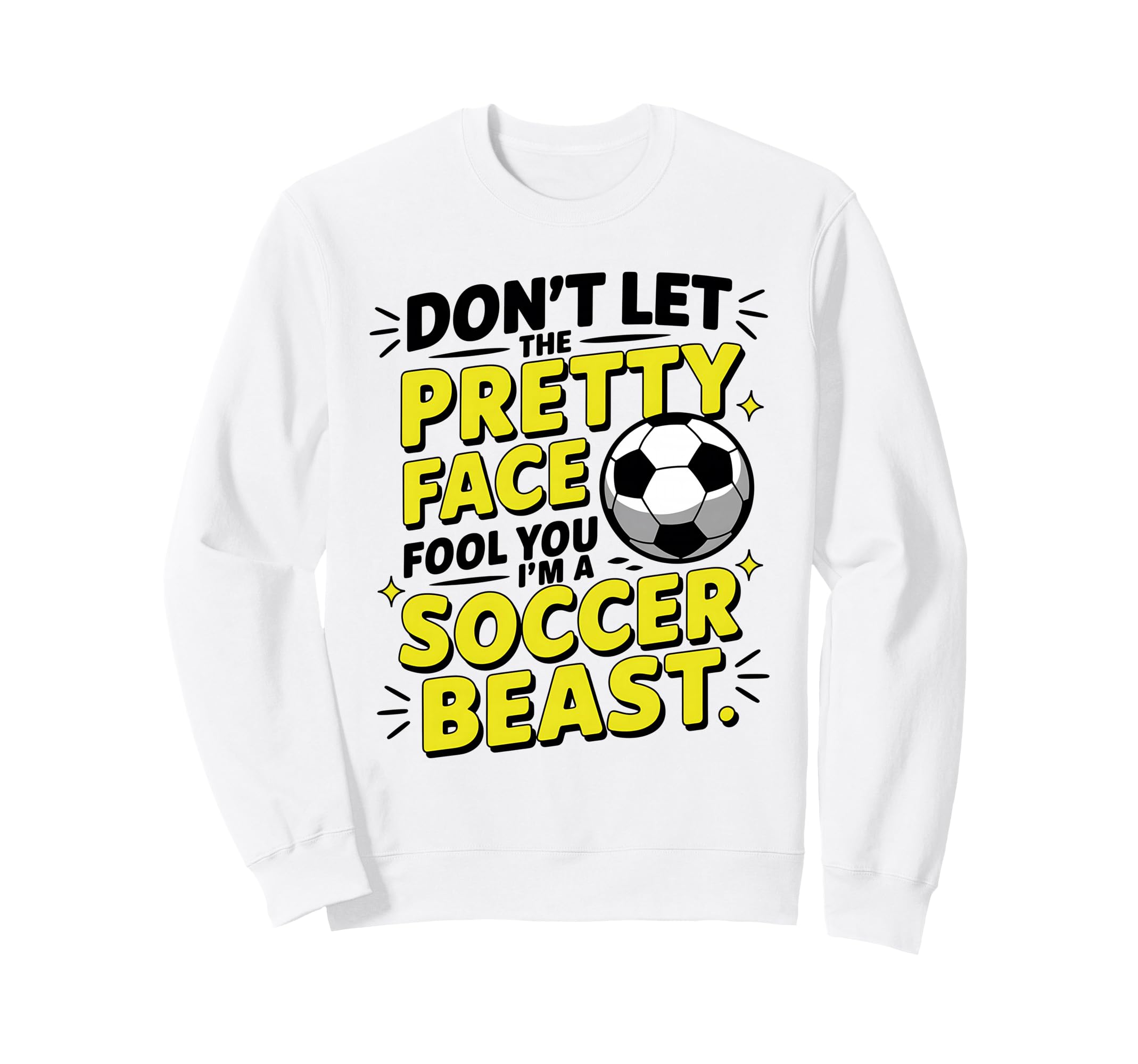 Dont Let Pretty Face Fool You Soccer Sweatshirt - Graphic Print for Adults - T-Shirt, Sweatshirt, Hoodie