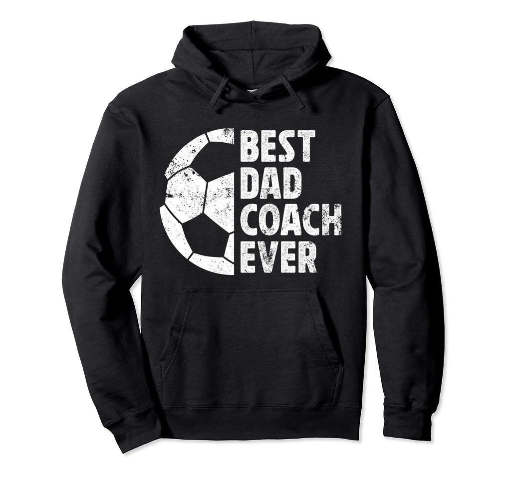 Best Dad Coach Ever Soccer Dad Soccer Hoodie - Streetwear Style for Adults - T-Shirt, Sweatshirt, Hoodie