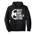 Best Dad Coach Ever Soccer Dad Soccer Hoodie - Graphic Print Men Women - T-Shirt, Sweatshirt, Hoodie