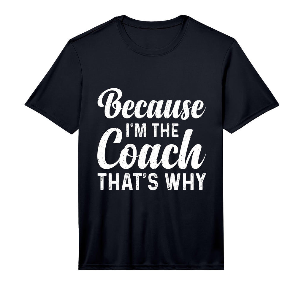 Mens Because Im Coach Thats Why T-Shirt - Novelty Apparel for Adults - T-Shirt, Sweatshirt, Hoodie