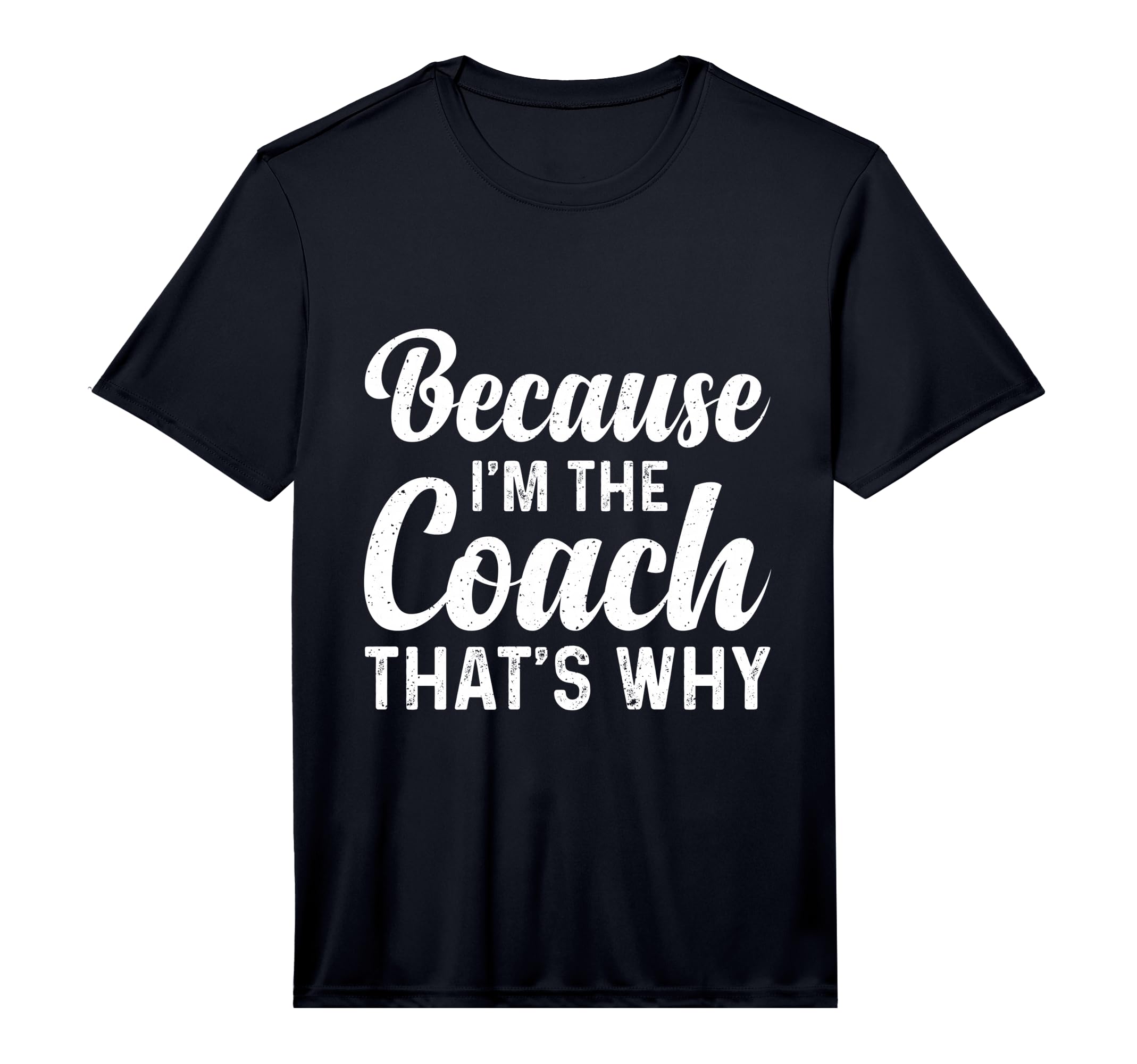 Mens Because Im Coach Thats Why T-Shirt - Novelty Apparel for Adults - T-Shirt, Sweatshirt, Hoodie