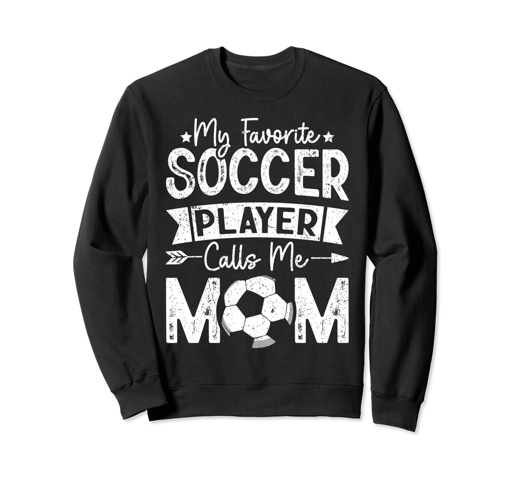 My Favorite Soccer Player Calls Sweatshirt - Fun Novelty Design for Adults - T-Shirt, Sweatshirt, Hoodie