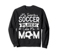 My Favorite Soccer Player Calls Sweatshirt - Fun Novelty Design for Adults - T-Shirt, Sweatshirt, Hoodie