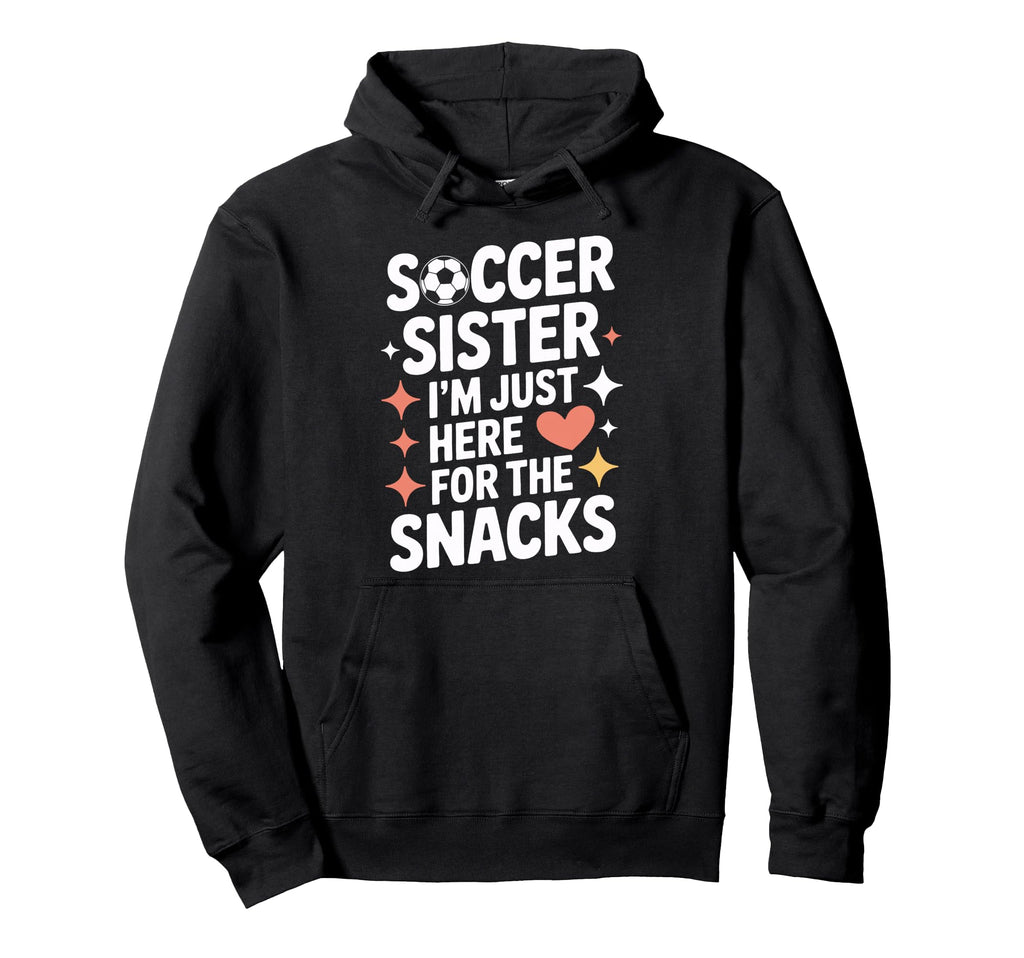 Soccer Sister Snacks Time Soccer Mom Hoodie - Casual Everyday Wear Unisex - T-Shirt, Sweatshirt, Hoodie