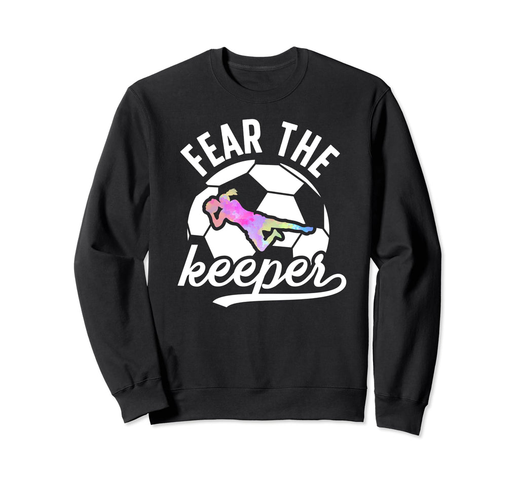 Fear Soccer Keeper Soccer Goalkeeper Sweatshirt - Custom Art Print Unisex - T-Shirt, Sweatshirt, Hoodie