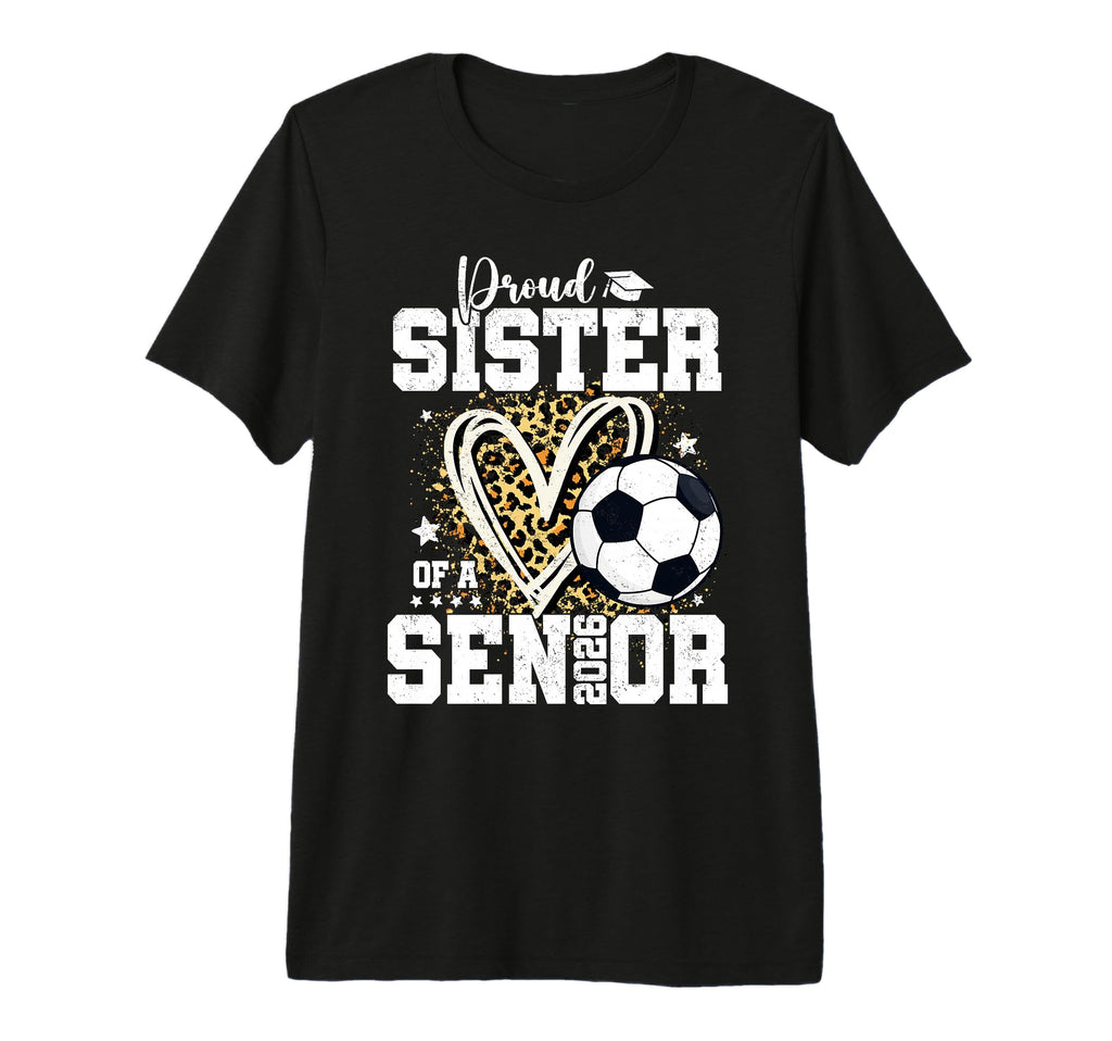 Proud Senior Sister Class 2026 Soccer T-Shirt - Graphic Print Unisex - T-Shirt, Sweatshirt, Hoodie