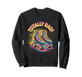 Totally Rad Roller Skates 80S Roller Sweatshirt - Trendy Graphic Men Women - T-Shirt, Sweatshirt, Hoodie