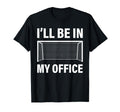Funny Soccer Goalie Goalkeeper Ill Be T-Shirt - Novelty Apparel for Adults - T-Shirt, Sweatshirt, Hoodie