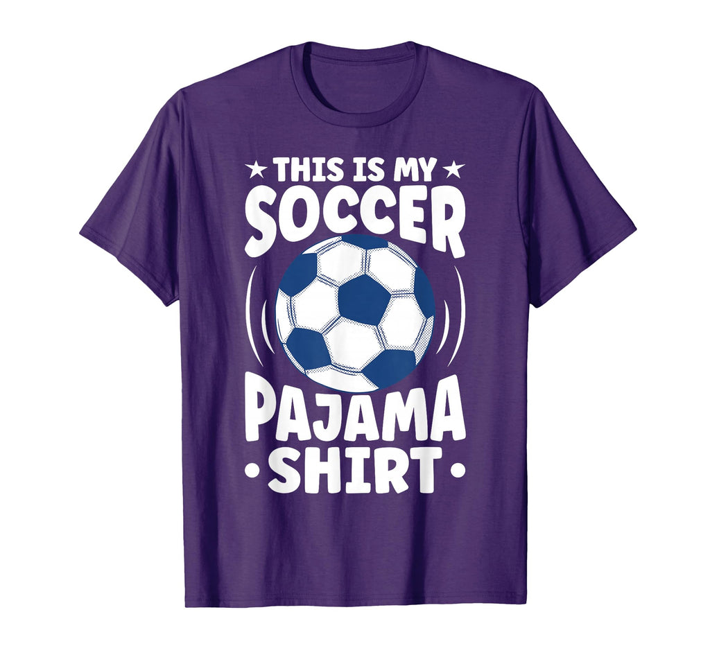 This Is My Soccer Pajama Soccer T-Shirt - Fun Novelty Design Men Women - T-Shirt, Sweatshirt, Hoodie