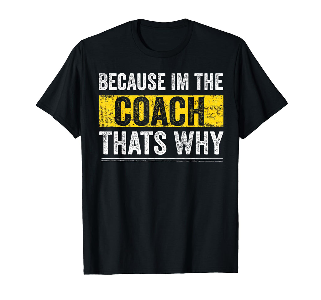 Because Im Coach Thats Why Staff T-Shirt - Unique Graphic Men Women - T-Shirt, Sweatshirt, Hoodie
