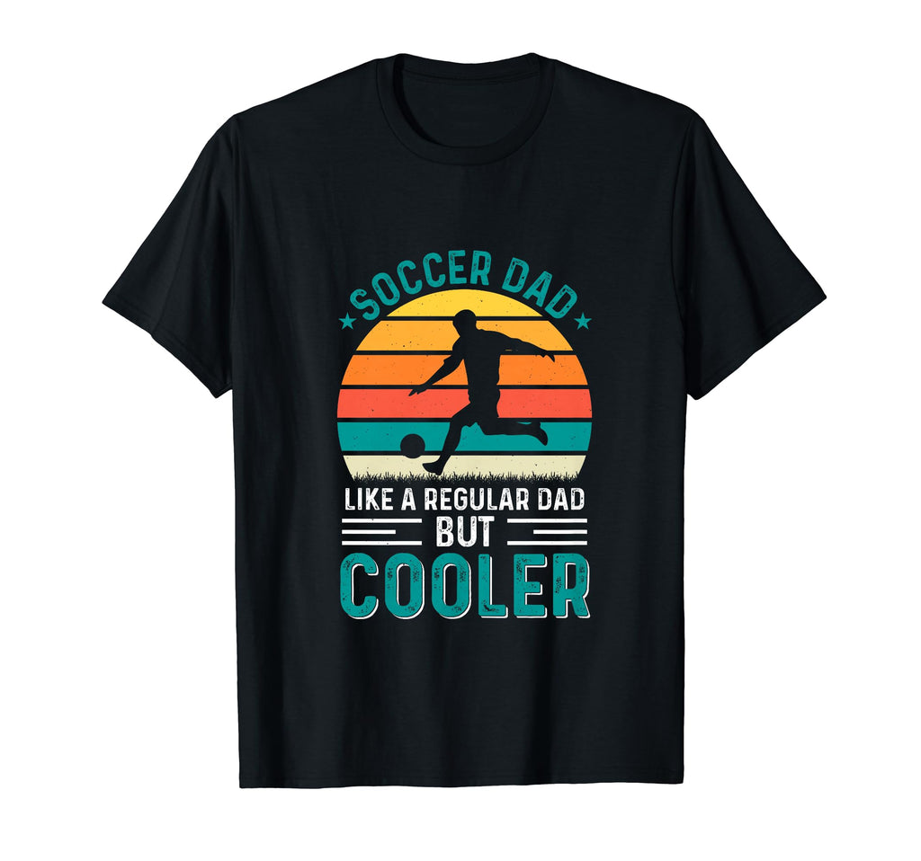 Soccer Dad Family Team Player Football T-Shirt - Novelty Apparel Men Women - T-Shirt, Sweatshirt, Hoodie