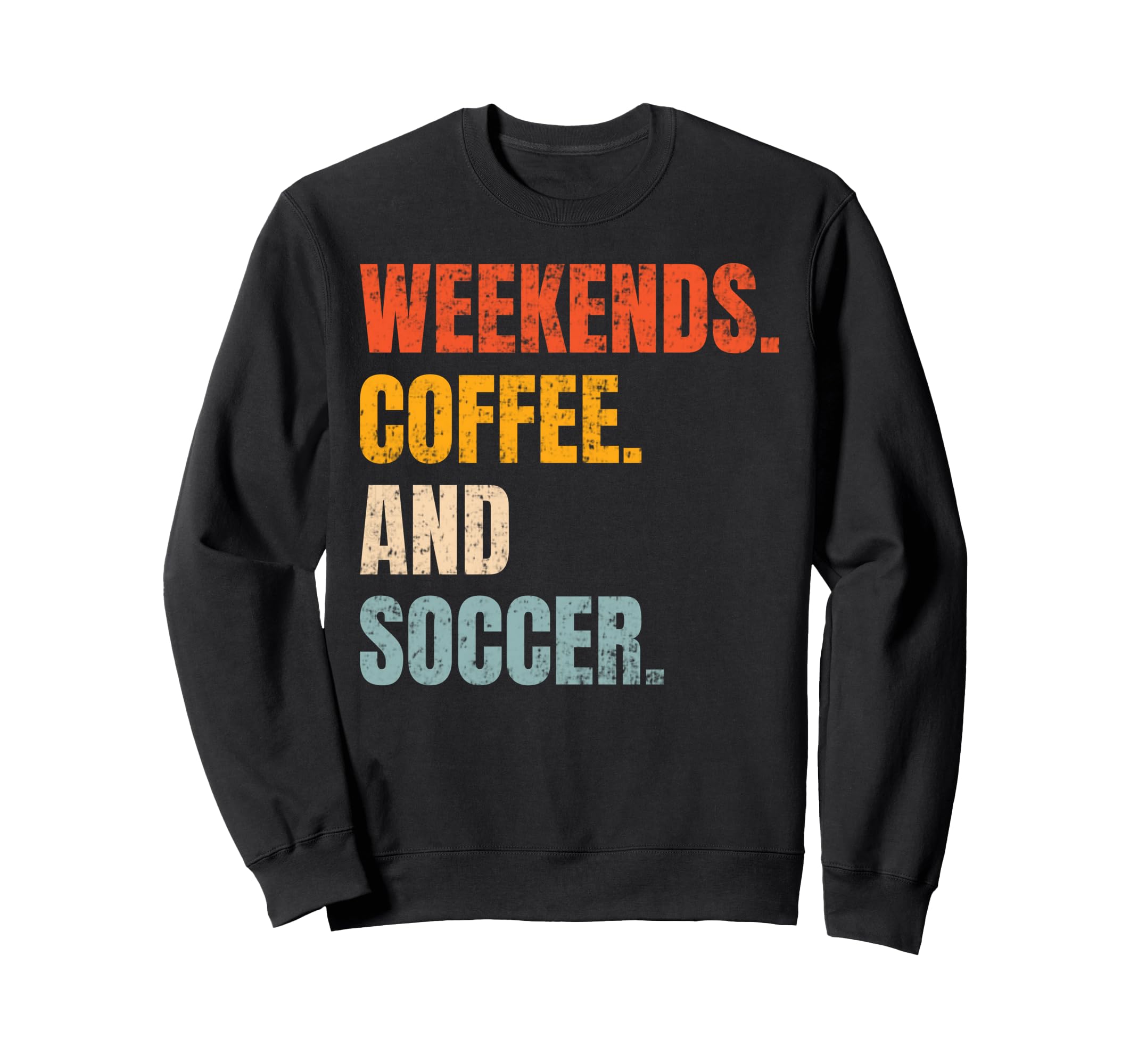 Weekends Coffee And Soccer Soccer Lovers Sweatshirt - Graphic Print Unisex - T-Shirt, Sweatshirt, Hoodie