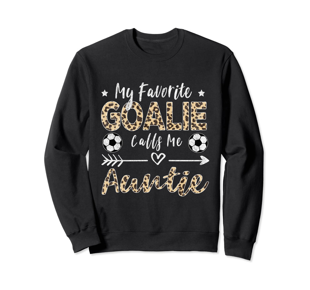 My Favorite Goalie Calls Me Auntie Sweatshirt - Graphic Print Unisex - T-Shirt, Sweatshirt, Hoodie