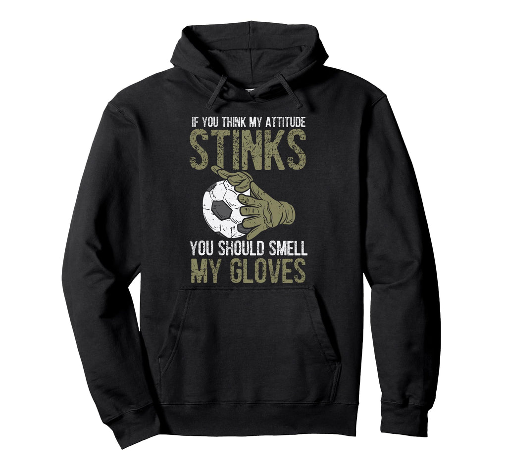 My Attitude Stinks Gloves Soccer Hoodie - Minimalist Print Men Women - T-Shirt, Sweatshirt, Hoodie