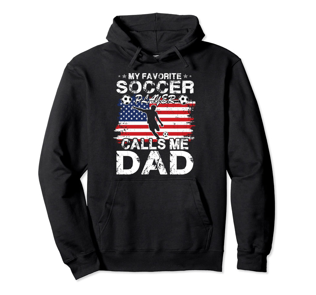My Favorite Soccer Player Calls Me Dad Hoodie - Custom Art Print Unisex - T-Shirt, Sweatshirt, Hoodie