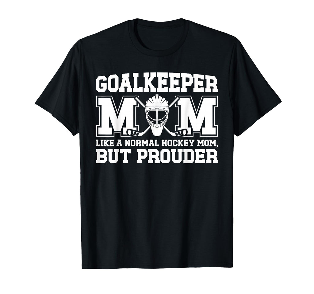 Hockey Goalkeeper Mom Ice Hockey Keeper T-Shirt - Unique Graphic Unisex - T-Shirt, Sweatshirt, Hoodie