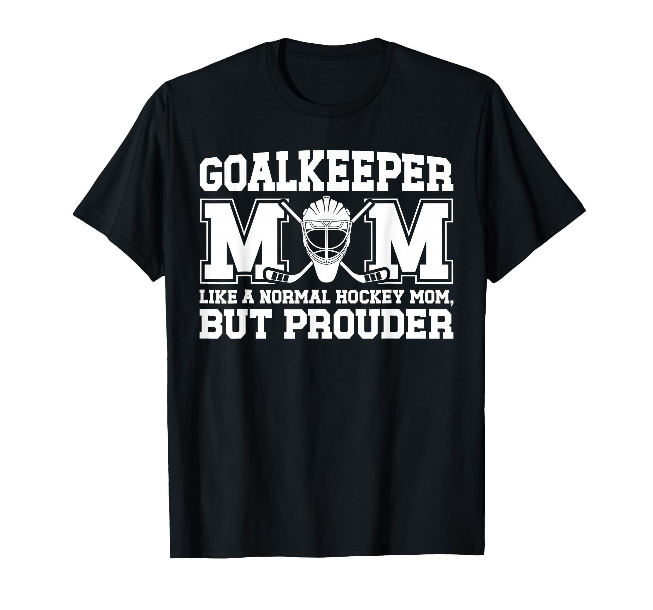 Hockey Goalkeeper Mom Ice Hockey Keeper T-Shirt - Unique Graphic Unisex - T-Shirt, Sweatshirt, Hoodie