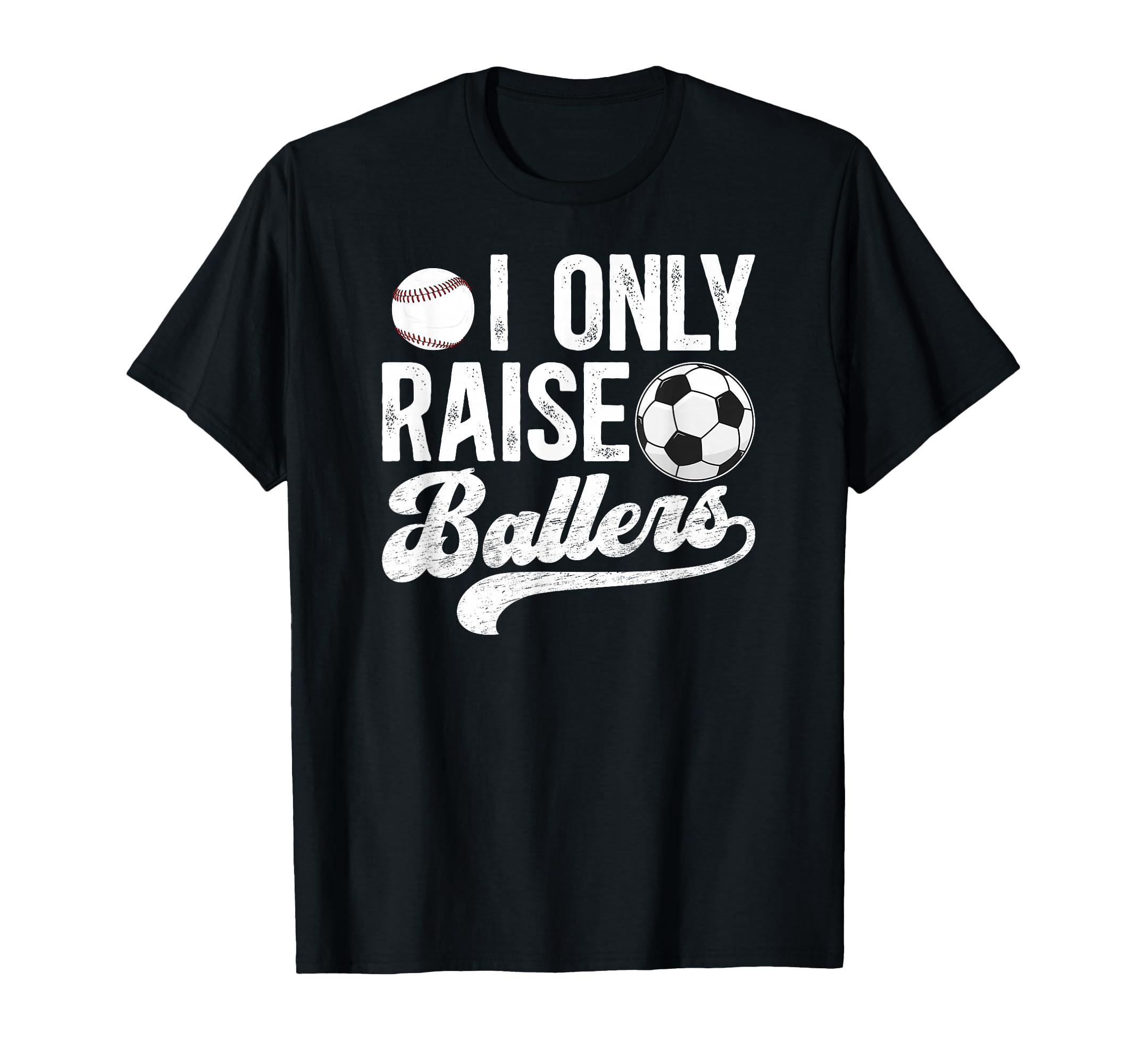 I Only Raise Ballers Soccer Baseball T-Shirt - Fun Novelty Design Unisex - T-Shirt, Sweatshirt, Hoodie