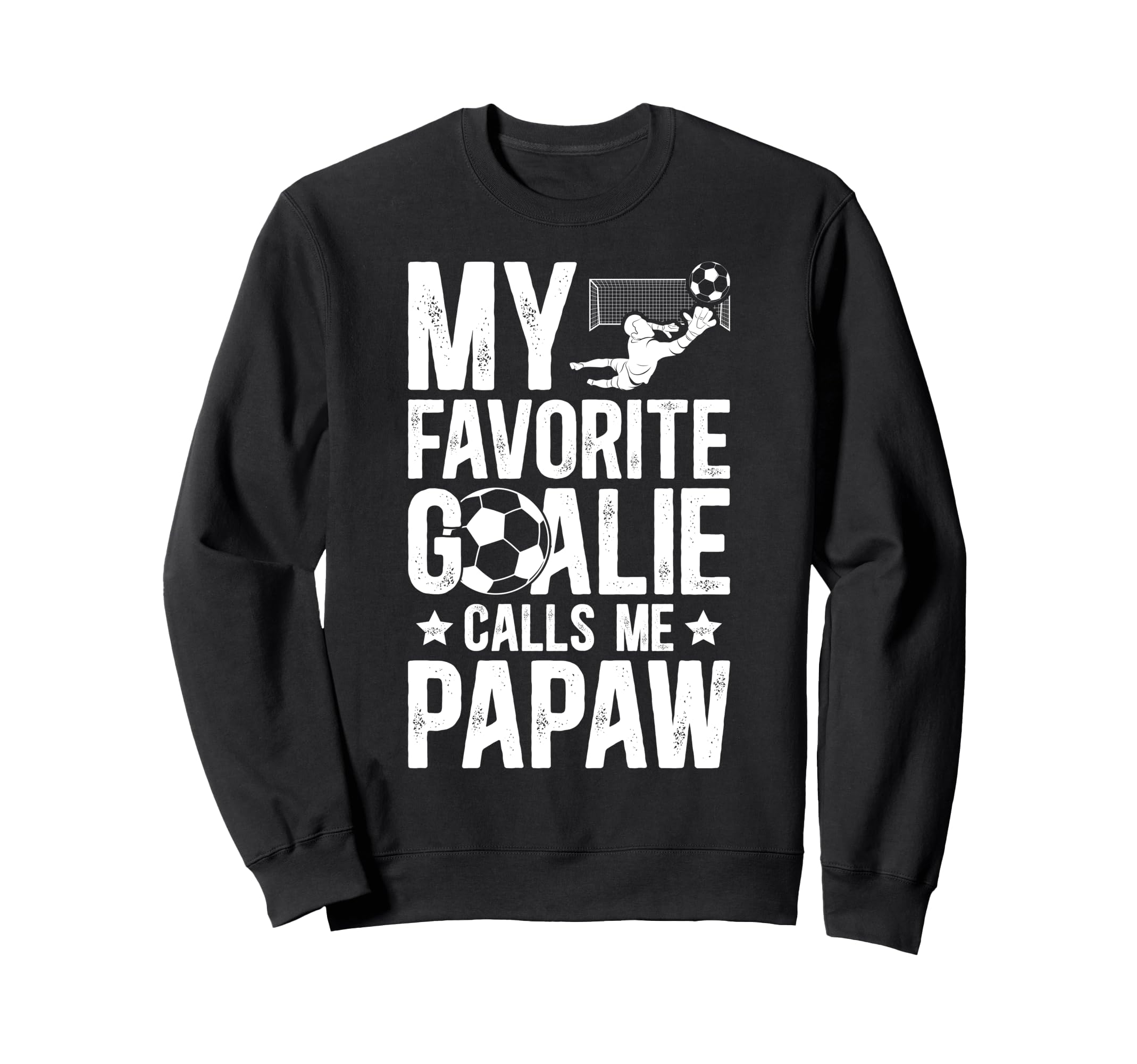 My Favorite Soccer Goalie Papaw Sweatshirt - Fun Novelty Design Unisex - T-Shirt, Sweatshirt, Hoodie