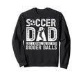 Soccer Dad Sweatshirt - Casual Everyday Wear Men Women - T-Shirt, Sweatshirt, Hoodie