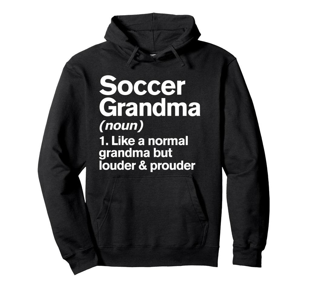 Soccer Grandma Louder And Prouder Funny Hoodie - Unique Graphic Unisex - T-Shirt, Sweatshirt, Hoodie
