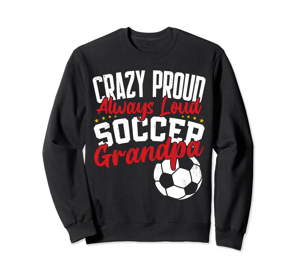 Crazy Proud Always Loud Funny Sweatshirt - Fun Novelty Design Unisex - T-Shirt, Sweatshirt, Hoodie