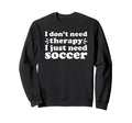 Soccer I Love Soccer Funny Soccer Sweatshirt - Streetwear Style for Adults - T-Shirt, Sweatshirt, Hoodie