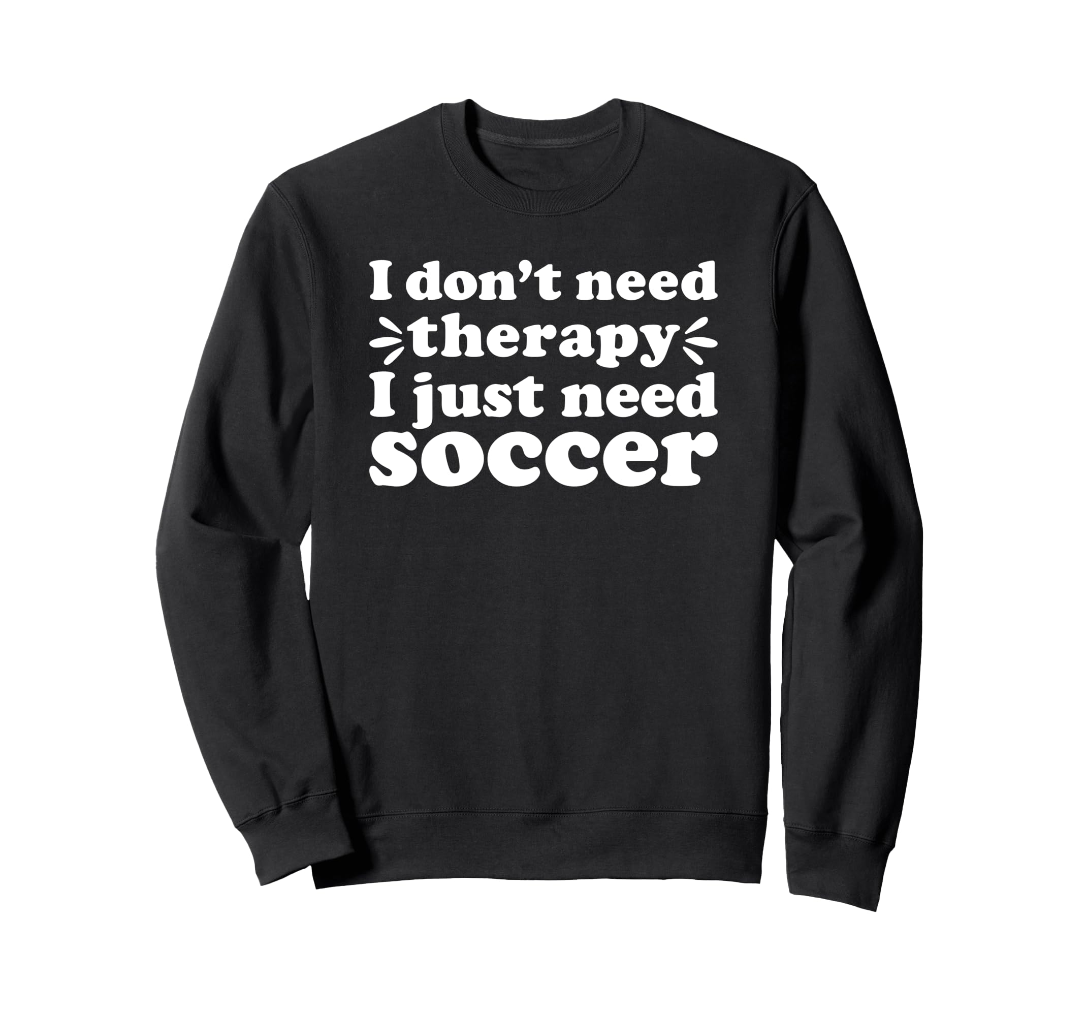 Soccer I Love Soccer Funny Soccer Sweatshirt - Streetwear Style for Adults - T-Shirt, Sweatshirt, Hoodie