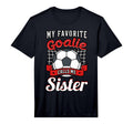 My Favorite Goalie Calls Me Sister T-Shirt - Fun Novelty Design Men Women - T-Shirt, Sweatshirt, Hoodie