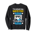 Im Water Polo Goalie Nana Grandma Sweatshirt - Unique Graphic Men Women - T-Shirt, Sweatshirt, Hoodie