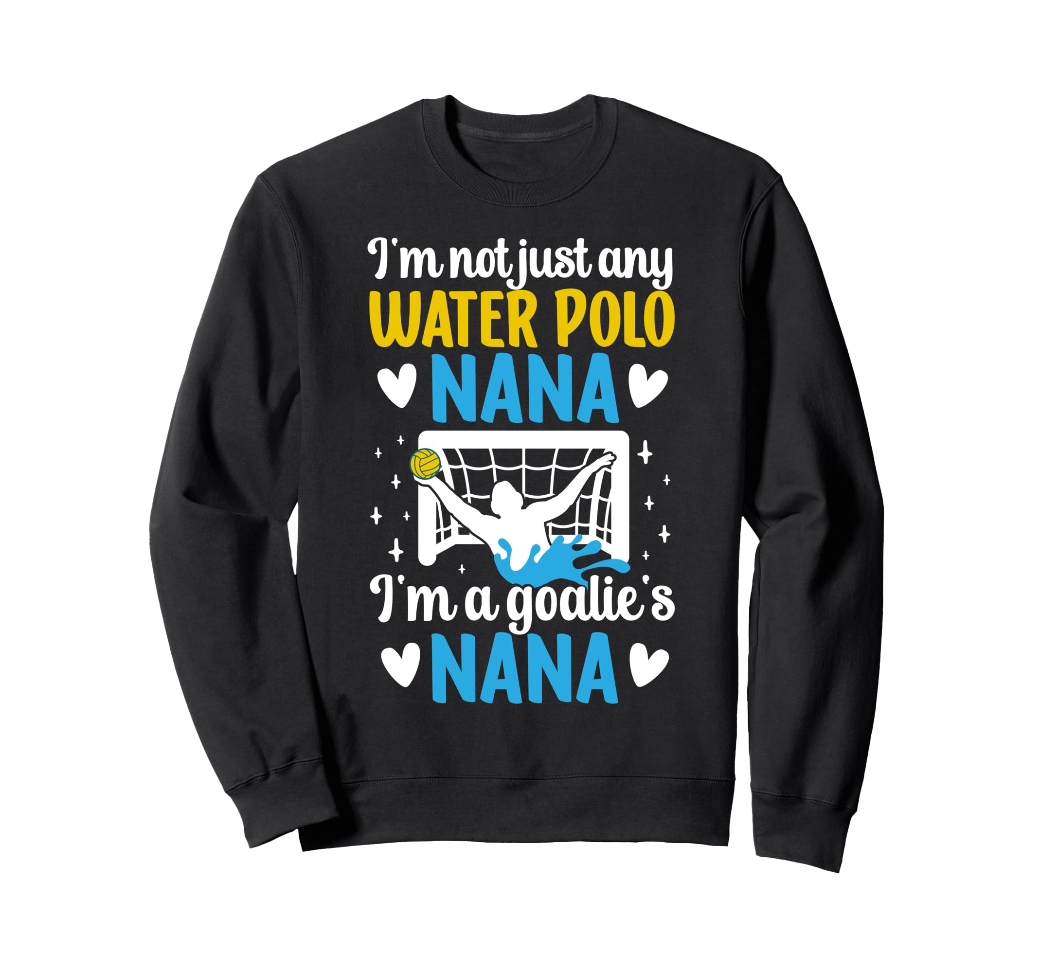 Im Water Polo Goalie Nana Grandma Sweatshirt - Unique Graphic Men Women - T-Shirt, Sweatshirt, Hoodie