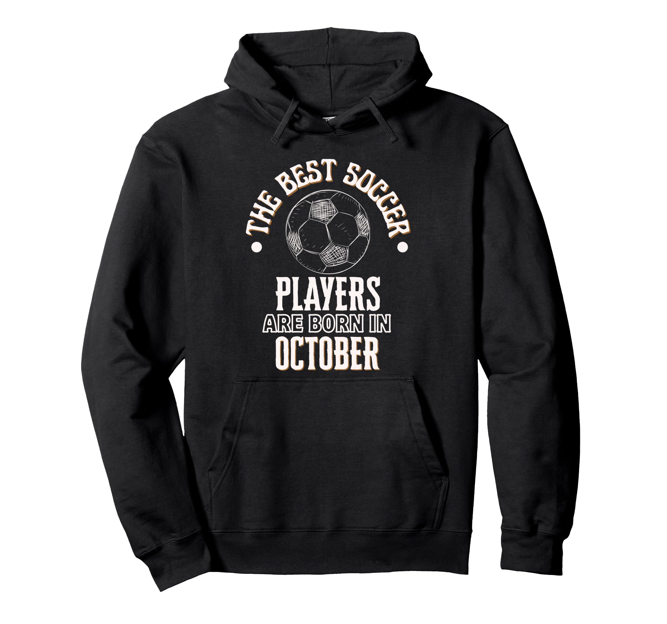 Best Soccer Players Are Born October Hoodie - Fun Novelty Design Men Women - T-Shirt, Sweatshirt, Hoodie