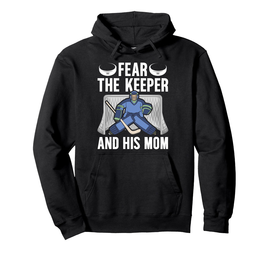 Fear Hockey Keeper Mom Hockey Goalie Hoodie - Trendy Graphic Men Women - T-Shirt, Sweatshirt, Hoodie