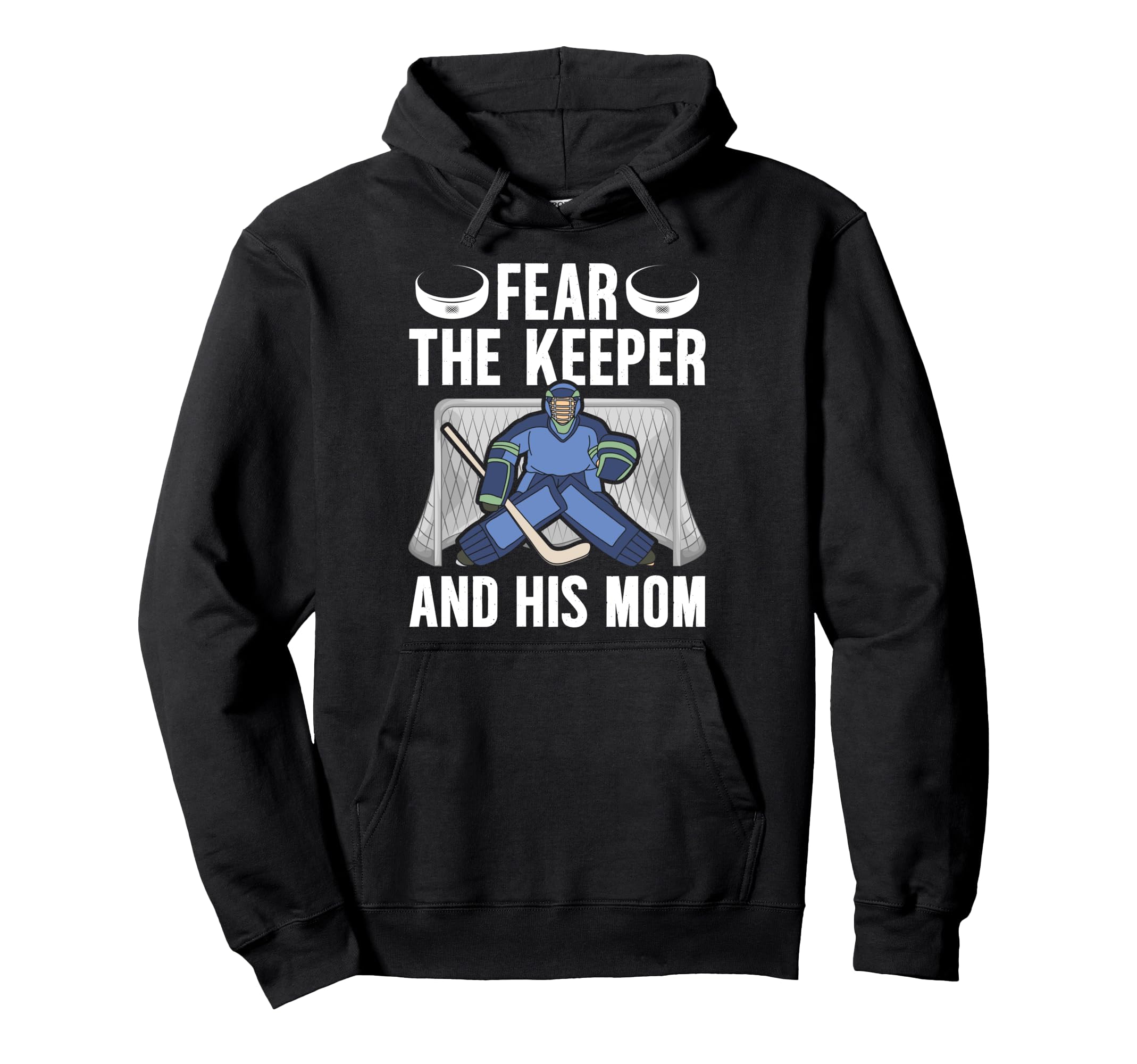Fear Hockey Keeper Mom Hockey Goalie Hoodie - Trendy Graphic Men Women - T-Shirt, Sweatshirt, Hoodie