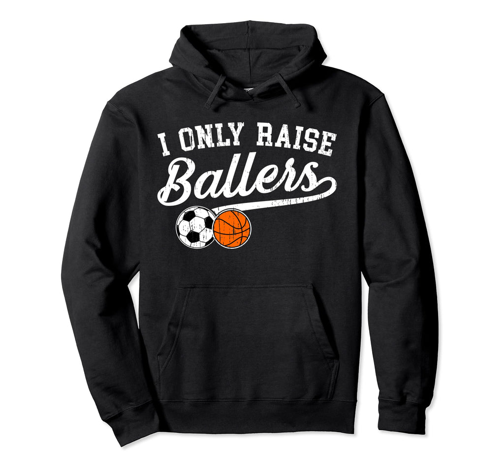 I Only Raise Ballers Soccer Basketball Mom Hoodie - Custom Art Print Unisex - T-Shirt, Sweatshirt, Hoodie