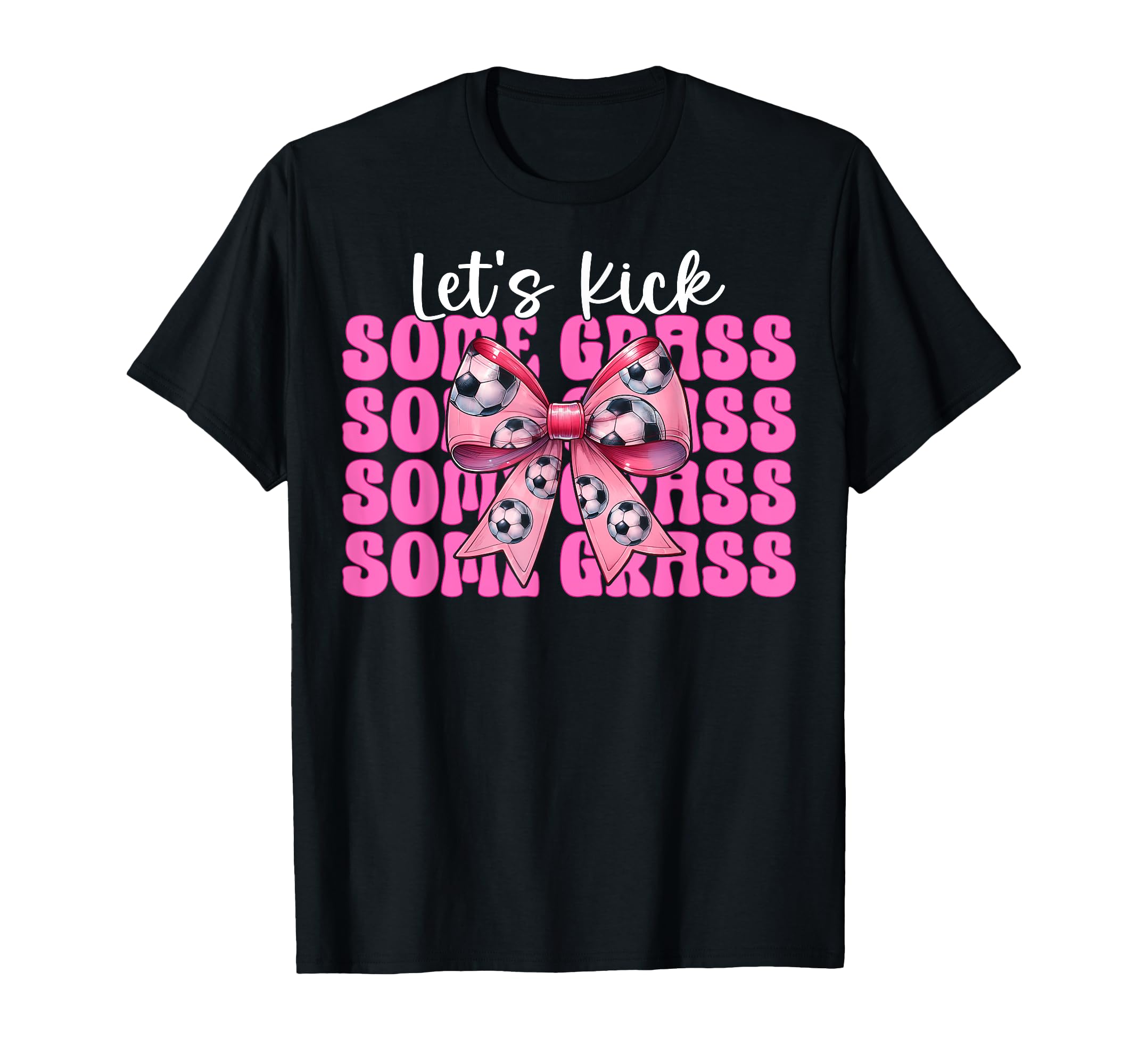 Lets Kick Some Grass Soccer Coquette Bow T-Shirt - Minimalist Print Unisex - T-Shirt, Sweatshirt, Hoodie