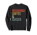 Weekends Coffee And Soccer Funny Sweatshirt - Novelty Apparel for Adults - T-Shirt, Sweatshirt, Hoodie