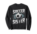 Soccer Sister Football Lover Gifts Sweatshirt - Unique Graphic Men Women - T-Shirt, Sweatshirt, Hoodie