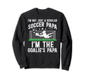 Im Soccer Goalie Papa Soccer Sweatshirt - Custom Art Print Men Women - T-Shirt, Sweatshirt, Hoodie