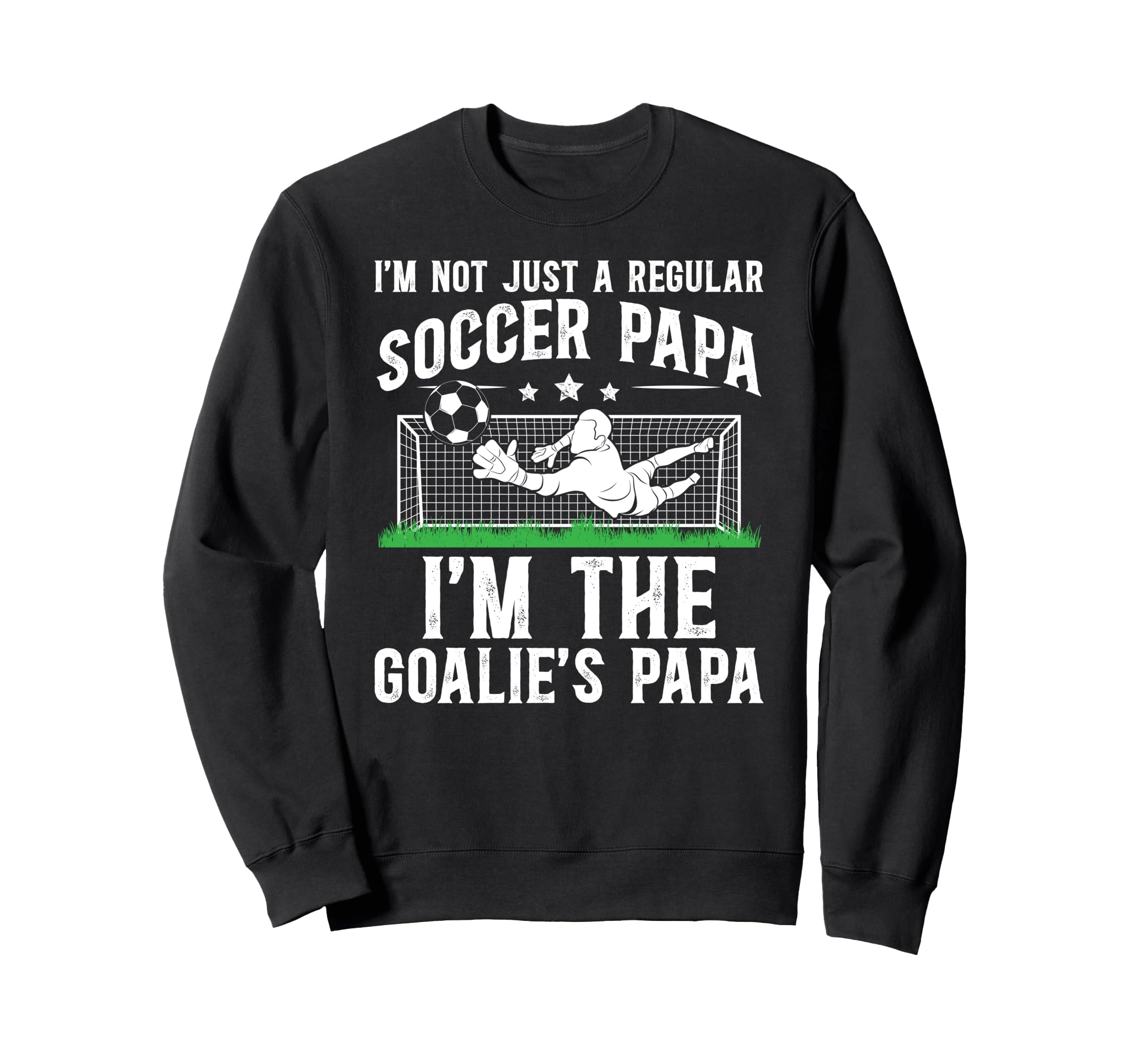 Im Soccer Goalie Papa Soccer Sweatshirt - Custom Art Print Men Women - T-Shirt, Sweatshirt, Hoodie