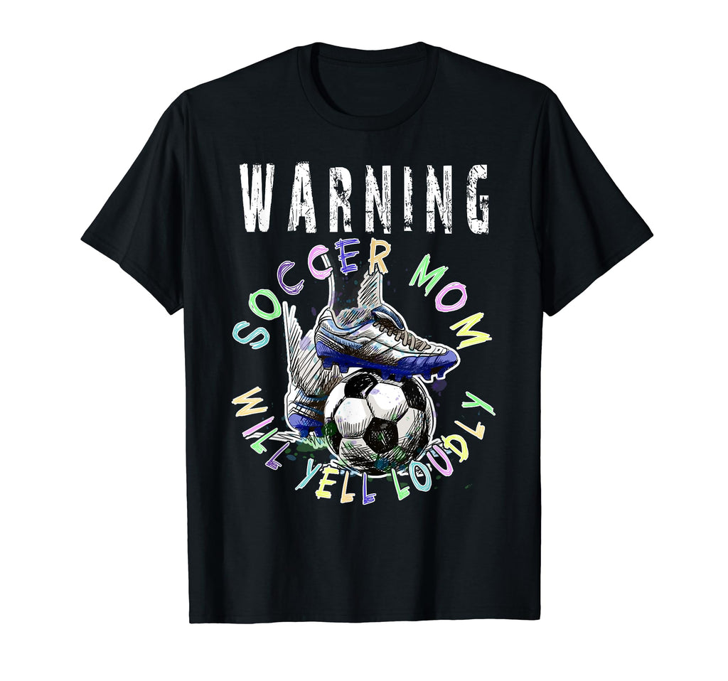 Warning Soccer Mom Will Yell Loudly T-Shirt - Custom Art Print Unisex - T-Shirt, Sweatshirt, Hoodie