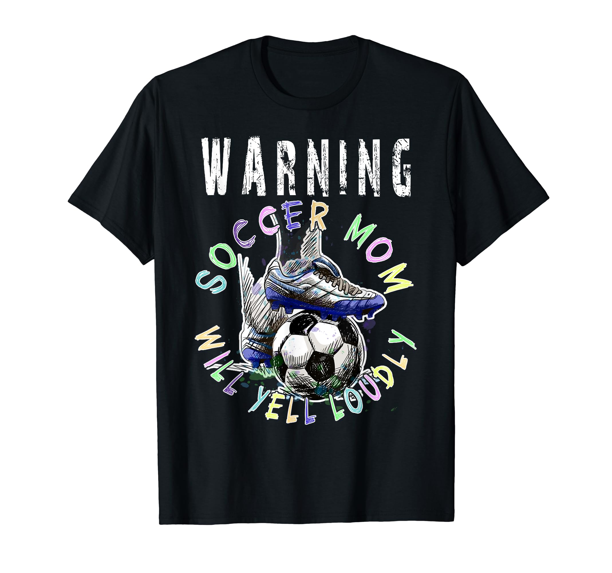 Warning Soccer Mom Will Yell Loudly T-Shirt - Custom Art Print Unisex - T-Shirt, Sweatshirt, Hoodie
