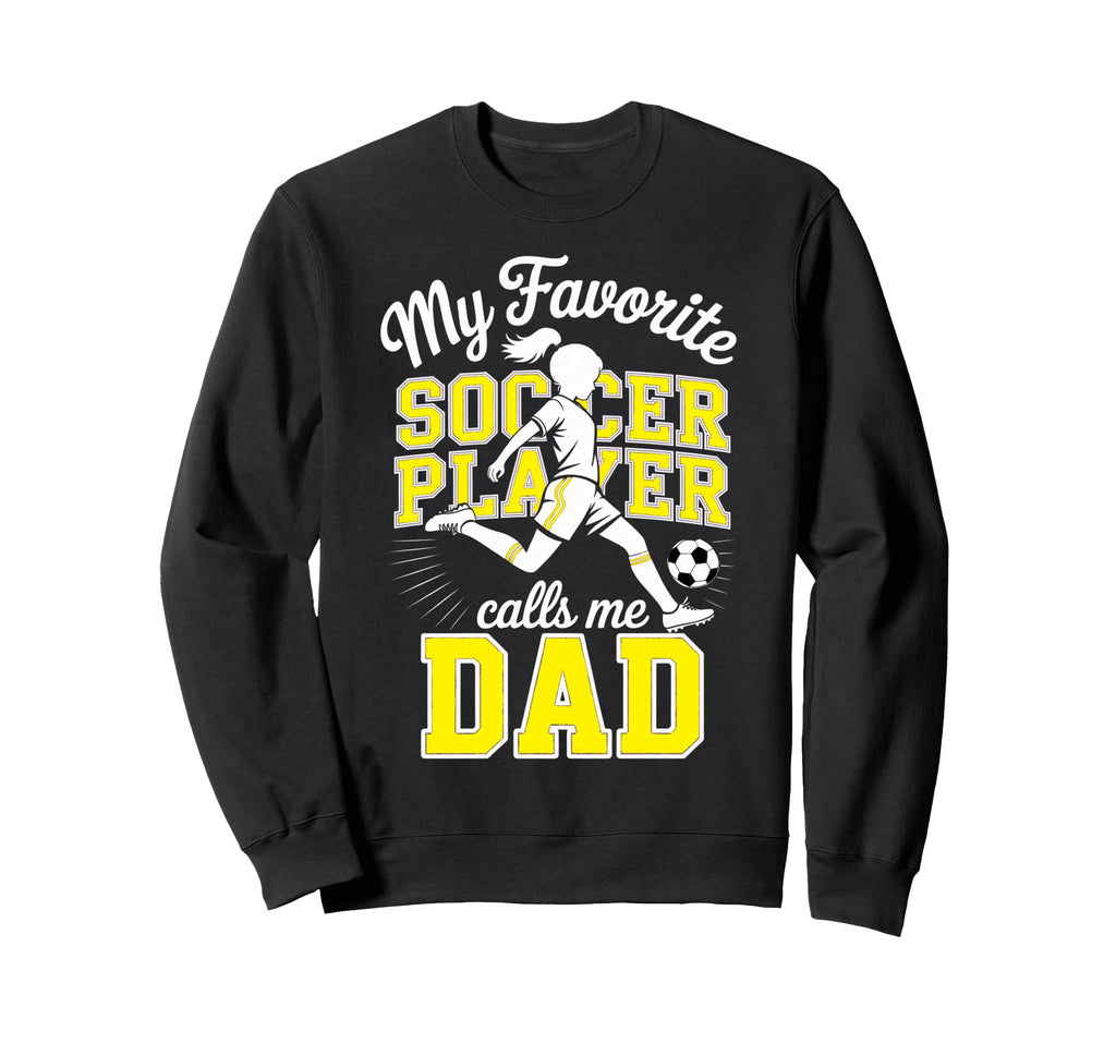 Soccer Dad Favorite Soccer Player Daddy Sweatshirt - Graphic Print Unisex - T-Shirt, Sweatshirt, Hoodie