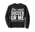 Funny Soccer Player Soccer Coach Sweatshirt - Streetwear Style Men Women - T-Shirt, Sweatshirt, Hoodie