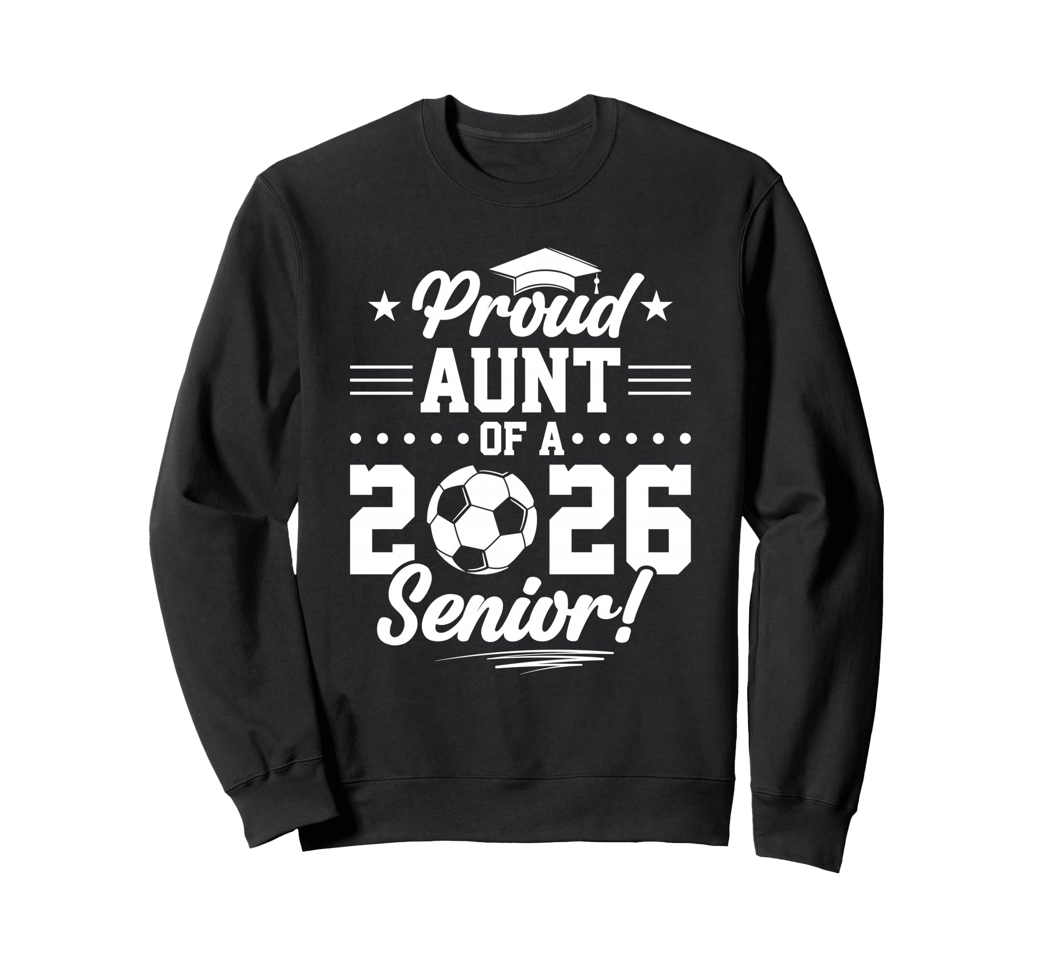 Proud Aunt 2026 Senior Soccer Graduate Sweatshirt - Unique Graphic Unisex - T-Shirt, Sweatshirt, Hoodie