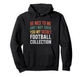 Funny Football Soccer Collector Hoodie - Novelty Apparel Men Women - T-Shirt, Sweatshirt, Hoodie